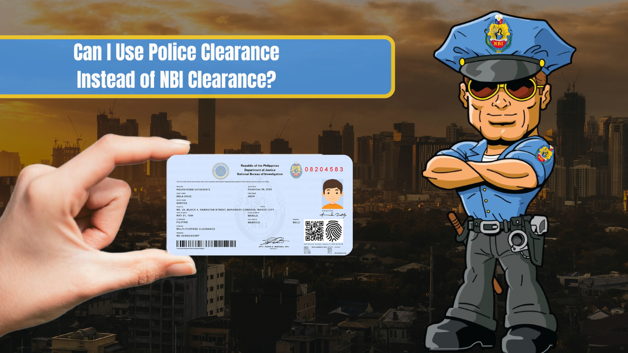 Can I Use Police Clearance Instead of NBI Clearance?